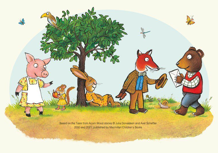 Characters from Tales from Acorn Wood stories by Julia Donaldson and Axel Scheffler. Characters include a pig in a floral dress, a squirel in a yellow dress, a rabbit in a orange and red polka dot dress, a fox in a tweet suit and a bear in a shirt, trousers and red waistcoat.