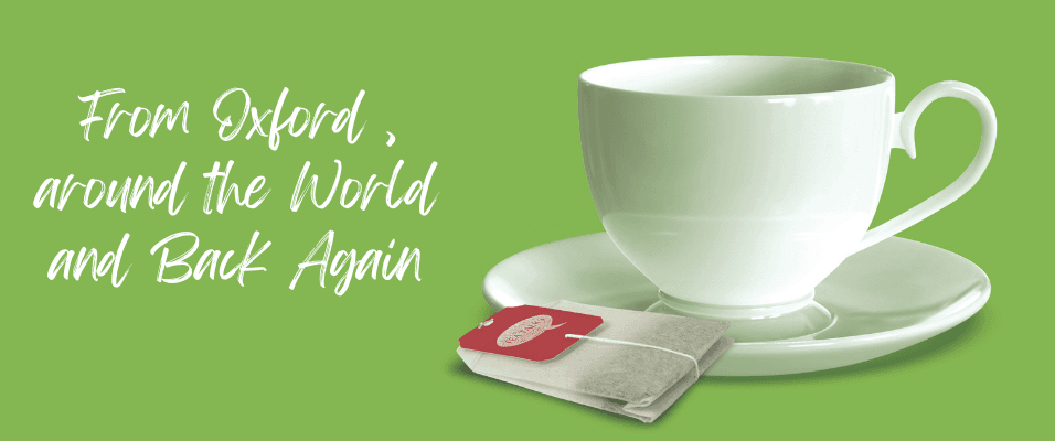 Text reading 'From Oxford, around the World and Back Again alongside a photo of a Tea cup, saucer and teabag